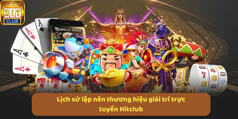 lich su lap nen thuong hieu giai tri truc tuyen hitclub - Aovbuilds